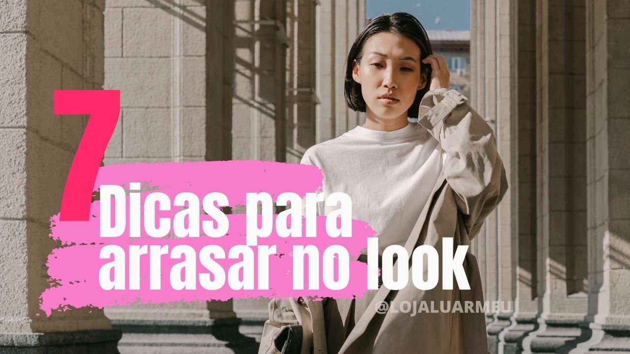 7 dicas para arrasar no look - loja luar meu